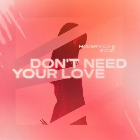 MODERN CLVB feat. bono Dont Need Your Love